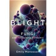 Book cover for Blight Fungi and the Coming Pandemic