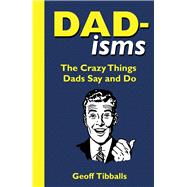 Book cover for Dad-isms The Crazy Things Dads Say and Do
