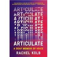 Book cover for Articulate: A Deaf Memoir of Voice