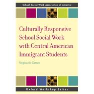 Book cover for Culturally Responsive School Social Work with Central American Immigrant Students