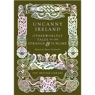 Book cover for Uncanny Ireland Otherworldly Tales of the Strange and Sublime