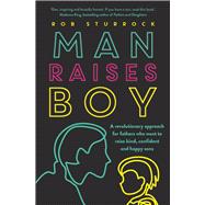 Book cover for Man Raises Boy A Revolutionary Approach for Fathers Who Want to Raise Kind, Confident and Happy Sons