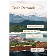Book cover for Truth Demands A Memoir of Murder, Oil Wars, and the Rise of Climate Justice