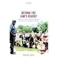 Book cover for Beyond the Law's Reach? Powerful Criminals, Foreign Entanglement, and Justice in the Shadow of Violence