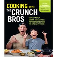 Book cover for Cooking with the CrunchBros Casual and Fun Korean- and Japanese-Inspired Recipes from Our Kitchen to Yours