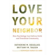 Book cover for Love Your Neighbor; How Psychology Can Enliven Faith and Transform Community
