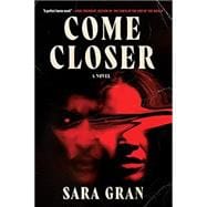 Book cover for Come Closer: A Novel
