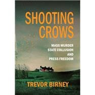 Book cover for Shooting Crows Mass Murder, State Collusion and Press Freedom
