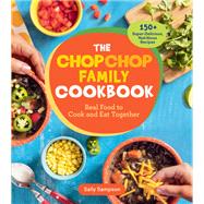 Book cover for The ChopChop Family Cookbook Real Food to Cook and Eat Together; 150+ Super-Delicious, Nutritious Recipes