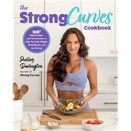 Book cover for The Strong Curves Cookbook 100+ High-Protein, Low-Carb Recipes to Help You Lose Weight, Build Muscle, and Get Strong