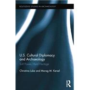 Book cover for US Cultural Diplomacy and Archaeology: Soft Power, Hard Heritage