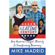 Book cover for The Latino Century How America's Largest Minority Is Transforming Democracy