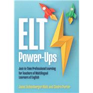 Book cover for ELT Power-Ups Just-in-Time Professional Learning for K-12 Teachers of Multilingual Learners of English