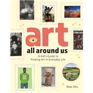 Book cover for Art All Around Us A Kid's Guide to Finding Art in Everyday Life