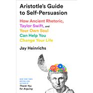 Book cover for Aristotle's Guide to Self-Persuasion How Ancient Rhetoric, Taylor Swift, and Your Own Soul Can Help You Change Your Life