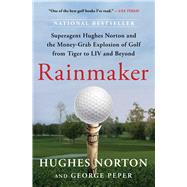 Book cover for Rainmaker Superagent Hughes Norton and the Money-Grab Explosion of Golf from Tiger to LIV and Beyond