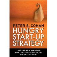 Book cover for Hungry Start-up Strategy : Creating New Ventures with Limited Resources and Unlimited Vision