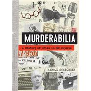 Book cover for Murderabilia A History of Crime in 100 Objects
