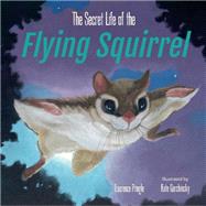 Book cover for The Secret Life of the Flying Squirrel