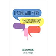 Book cover for Leading with Story: Cultivating Christ-centered Leaders in a Storycentric Generation