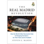 Book cover for The Real Madrid Revolution How the World's Most Successful Club Is Changing the Game—for Their Team and for Football