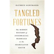 Book cover for Tangled Fortunes The Hidden History of Interracial Marriage in the Segregated South