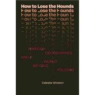 Book cover for How to Lose the Hounds: Maroon Geographies and a World beyond Policing
