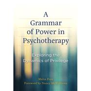 Book cover for A Grammar of Power in Psychotherapy Exploring the Dynamics of Privilege