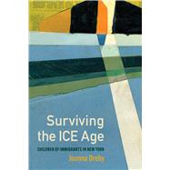 Book cover for Surviving the ICE Age: Children of Immigrants in New York