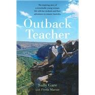 Book cover for Outback Teacher The inspiring story of a remarkable young woman, life with her students and their adventures in remote Australia