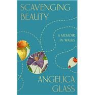 Book cover for Scavenging Beauty A Memoir in Walks