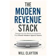 Book cover for The Modern Revenue Stack: How Sports Teams Drive Growth Through Ticketing, Sponsorship, Data, and Strategy