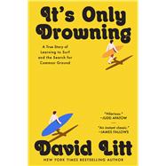 Book cover for It's Only Drowning A True Story of Learning to Surf and the Search for Common Ground