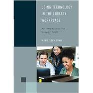 Book cover for Using Technology in the Library Workplace An Introduction for Support Staff