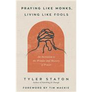 Book cover for Praying Like Monks, Living Like Fools