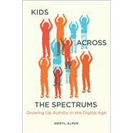 Book cover for Kids Across the Spectrums Growing Up Autistic in the Digital Age