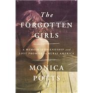 Book cover for The Forgotten Girls A Memoir of Friendship and Lost Promise in Rural America