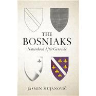 Book cover for The Bosniaks Nationhood After Genocide