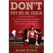Book cover for Don't Put Me In, Coach My Incredible NCAA Journey from the End of the Bench to the End of the Bench
