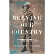 Book cover for Serving Our Country Indigenous Australians, war, defence and citizenship