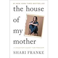 Book cover for The House of My Mother A Daughter's Quest for Freedom