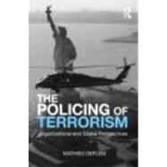 Book cover for The Policing of Terrorism: Organizational and Global Perspectives