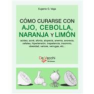 Book cover for Cómo curarse con ajo, cebolla, naranja y limón