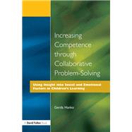 Book cover for Increasing Competence Through Collaborative Problem-Solving: Using Insight Into Social and Emotional Factors in Children's Learning