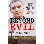 Book cover for Beyond Evil - Inside the Twisted Mind of Ian Huntley