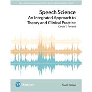 Book cover for Speech Science An Integrated Approach to Theory and Clinical Practice, Enhanced Pearson eText -- Access Card