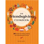 Book cover for The Friendsgiving Cookbook 50 Recipes for Hosting, Roasting, and Celebrating With Friends