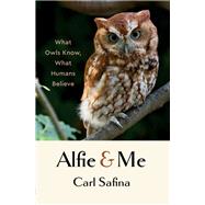 Book cover for Alfie and Me What Owls Know, What Humans Believe