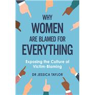 Book cover for Why Women Are Blamed For Everything Exposing the Culture of Victim-Blaming