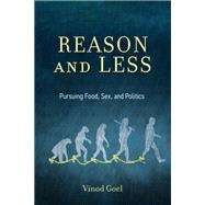 Book cover for Reason and Less Pursuing Food, Sex, and Politics